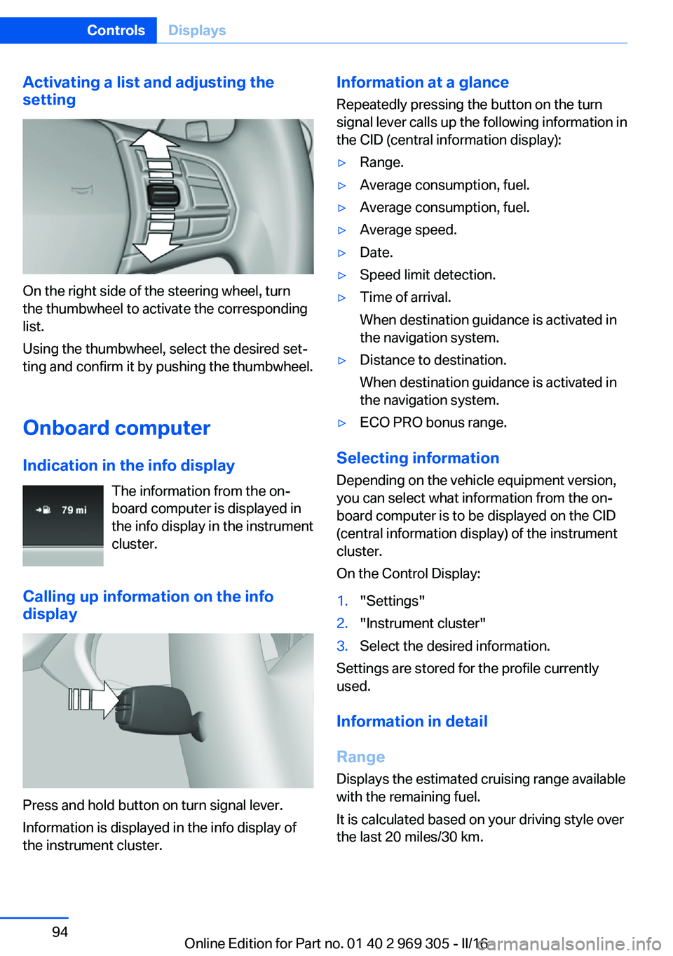 BMW 6 SERIES GRAN COUPE 2017  Owners Manual Activating a list and adjusting the
setting
On the right side of the steering wheel, turn
the thumbwheel to activate the corresponding
list.
Using the thumbwheel, select the desired set‐
ting and co