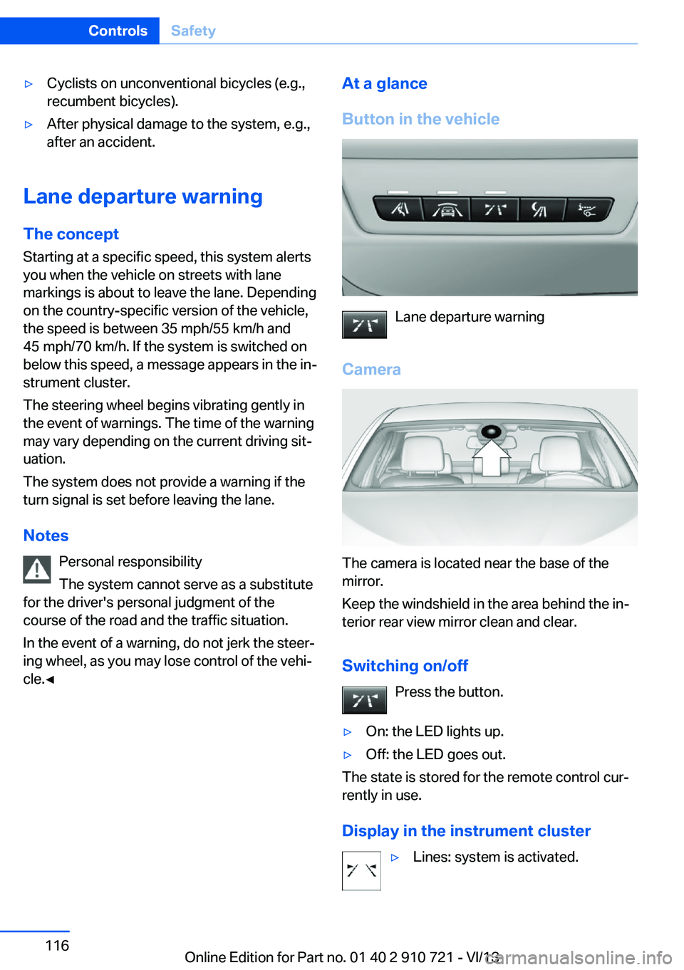 BMW 640I CONVERTIBLE 2014  Owners Manual ▷Cyclists on unconventional bicycles (e.g.,
recumbent bicycles).▷After physical damage to the system, e.g.,
after an accident.
Lane departure warning
The concept Starting at a specific speed, this