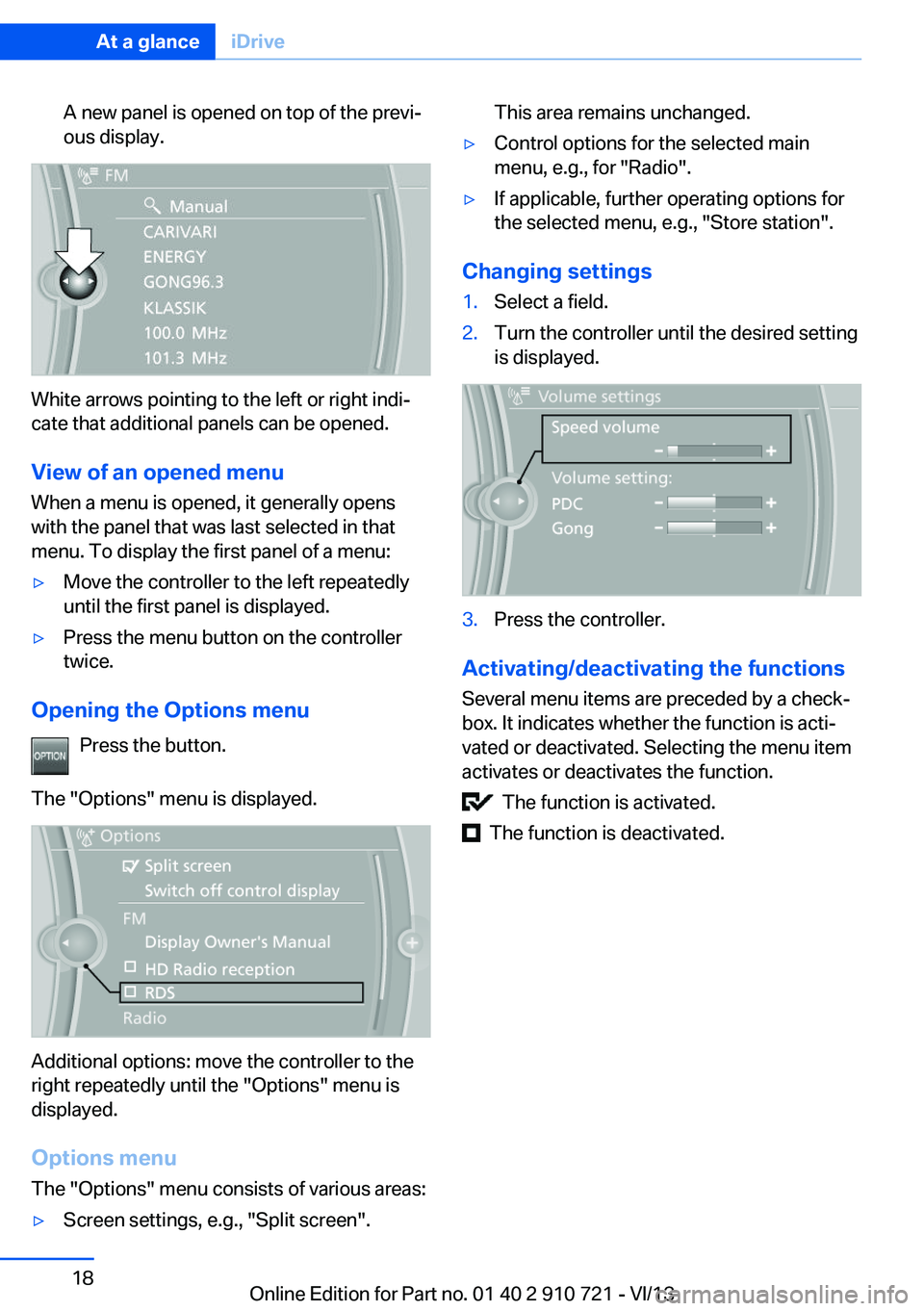 BMW 640I CONVERTIBLE 2014 User Guide A new panel is opened on top of the previ‐
ous display.
White arrows pointing to the left or right indi‐
cate that additional panels can be opened.
View of an opened menu
When a menu is opened, it