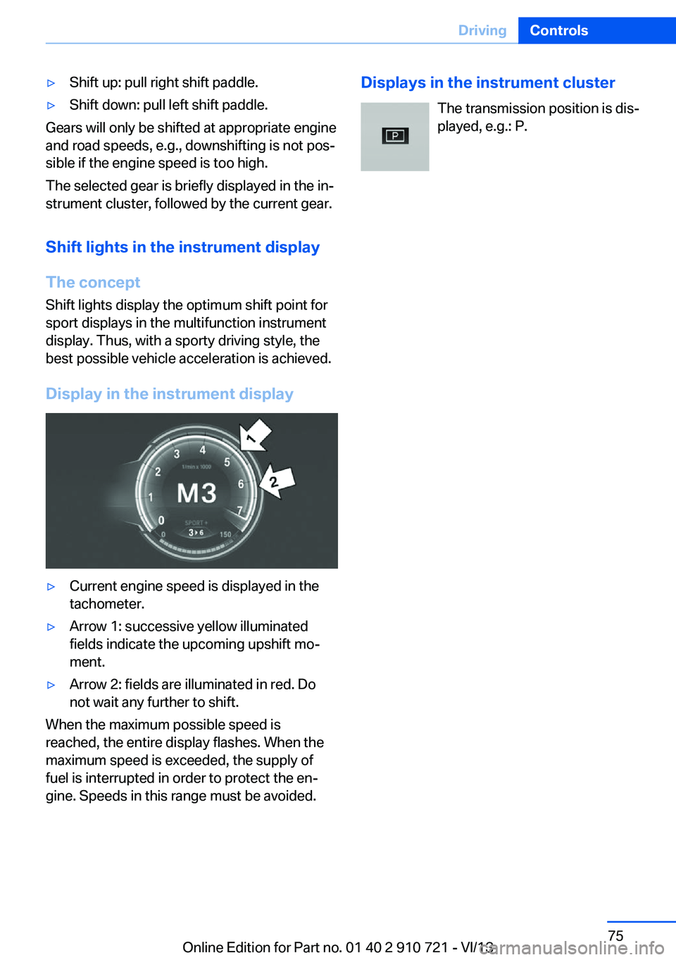 BMW 640I CONVERTIBLE 2014 Manual PDF ▷Shift up: pull right shift paddle.▷Shift down: pull left shift paddle.
Gears will only be shifted at appropriate engine
and road speeds, e.g., downshifting is not pos‐
sible if the engine speed BMW 640I CONVERTIBLE 2014 Manual PDF ▷Shift up: pull right shift paddle.▷Shift down: pull left shift paddle.
Gears will only be shifted at appropriate engine
and road speeds, e.g., downshifting is not pos‐
sible if the engine speed