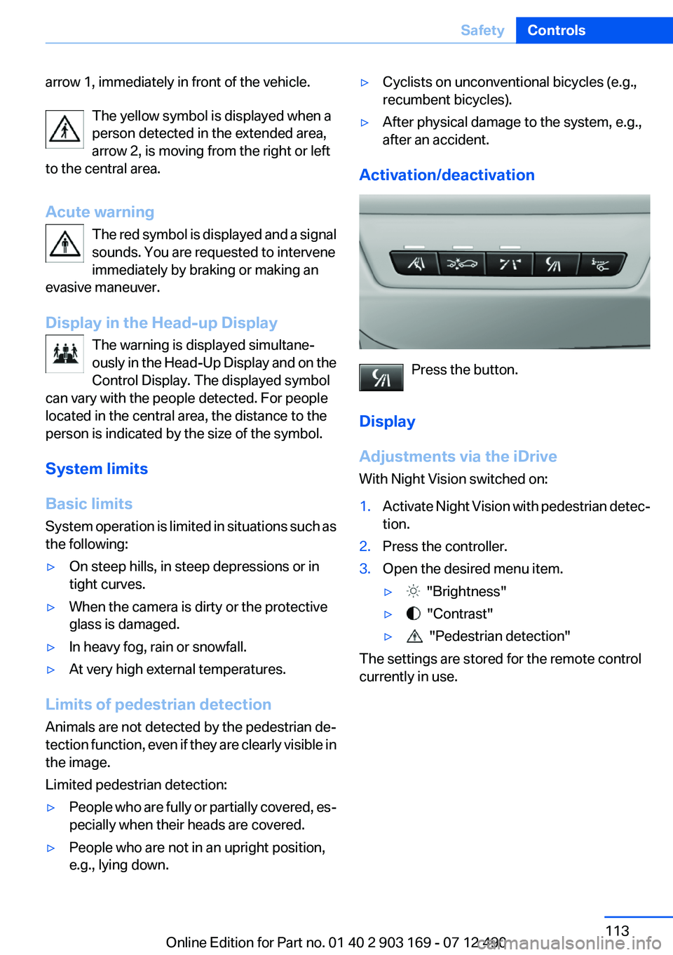 BMW 640I CONVERTIBLE 2013 Owners Manual arrow 1, immediately in front of the vehicle.The yellow symbol is displayed when a
person detected in the extended area,
arrow 2, is moving from the right or left
to the central area.
Acute warning Th BMW 640I CONVERTIBLE 2013 Owners Manual arrow 1, immediately in front of the vehicle.The yellow symbol is displayed when a
person detected in the extended area,
arrow 2, is moving from the right or left
to the central area.
Acute warning Th