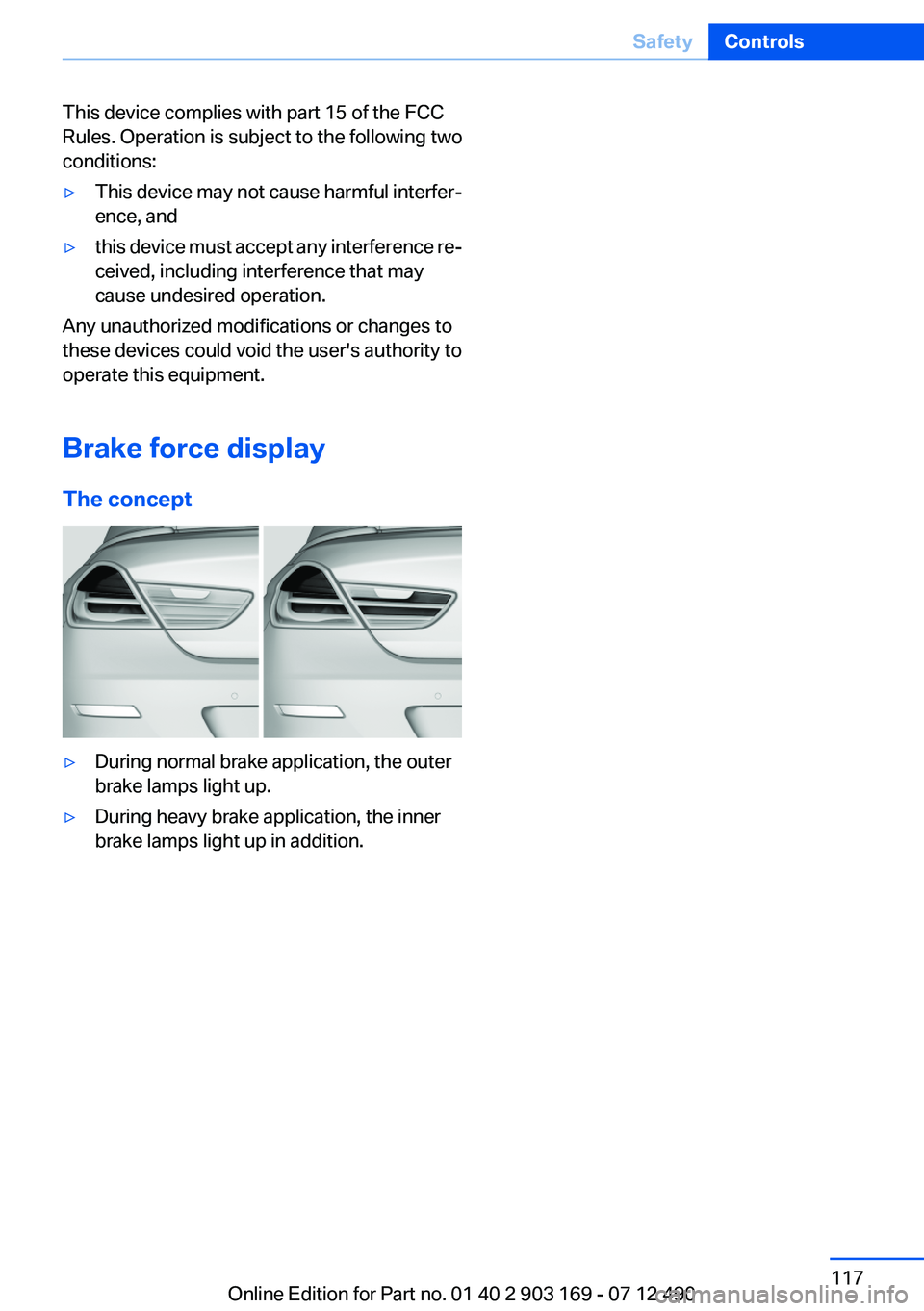 BMW 640I CONVERTIBLE 2013 Owners Manual This device complies with part 15 of the FCC
Rules. Operation is subject to the following two
conditions:▷This device may not cause harmful interfer‐
ence, and▷this device must accept any interf BMW 640I CONVERTIBLE 2013 Owners Manual This device complies with part 15 of the FCC
Rules. Operation is subject to the following two
conditions:▷This device may not cause harmful interfer‐
ence, and▷this device must accept any interf