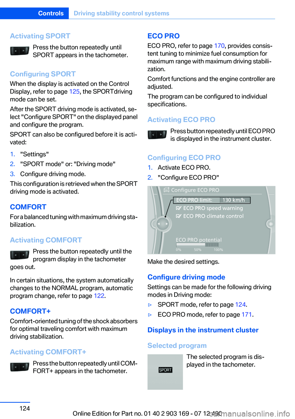 BMW 640I CONVERTIBLE 2013 Owners Manual Activating SPORTPress the button repeatedly until
SPORT appears in the tachometer.
Configuring SPORT
When the display is activated on the Control
Display, refer to page 125, the SPORTdriving
mode can BMW 640I CONVERTIBLE 2013 Owners Manual Activating SPORTPress the button repeatedly until
SPORT appears in the tachometer.
Configuring SPORT
When the display is activated on the Control
Display, refer to page 125, the SPORTdriving
mode can