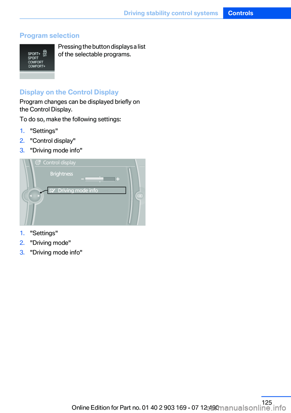 BMW 640I CONVERTIBLE 2013 Owners Manual Program selectionPressing the button displays a list
of the selectable programs.
Display on the Control Display
Program changes can be displayed briefly on
the Control Display.
To do so, make the foll BMW 640I CONVERTIBLE 2013 Owners Manual Program selectionPressing the button displays a list
of the selectable programs.
Display on the Control Display
Program changes can be displayed briefly on
the Control Display.
To do so, make the foll