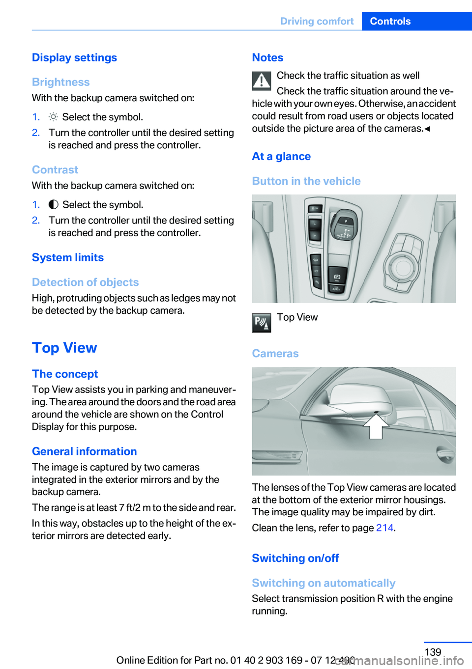 BMW 640I CONVERTIBLE 2013  Owners Manual Display settings
Brightness
With the backup camera switched on:1.  Select the symbol.2.Turn the controller until the desired setting
is reached and press the controller.
Contrast
With the backup camer
