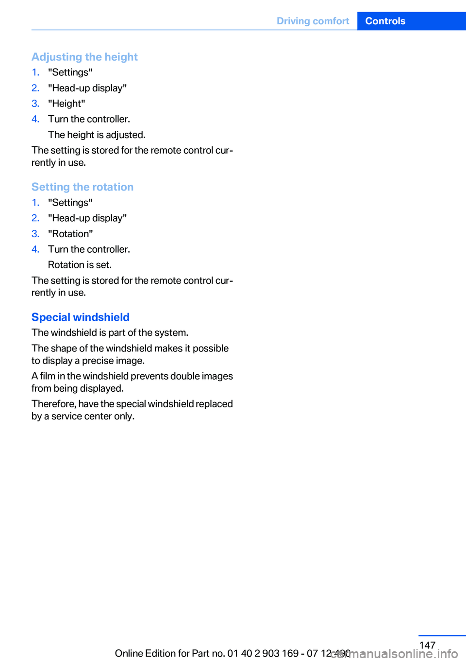 BMW 640I CONVERTIBLE 2013  Owners Manual Adjusting the height1."Settings"2."Head-up display"3."Height"4.Turn the controller.
The height is adjusted.
The setting is stored for the remote control cur‐
rently in use.
S