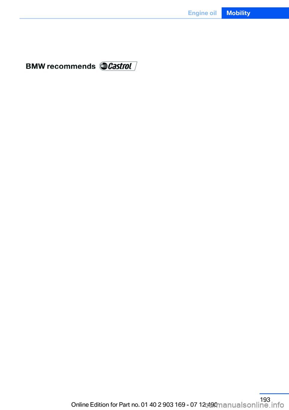 BMW 640I CONVERTIBLE 2013 Owners Manual Seite 193Engine oilMobility193
Online Edition for Part no. 01 40 2 903 169 - 07 12 490 BMW 640I CONVERTIBLE 2013 Owners Manual Seite 193Engine oilMobility193
Online Edition for Part no. 01 40 2 903 169 - 07 12 490