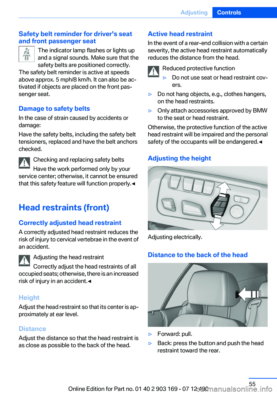BMW 640I CONVERTIBLE 2013 Workshop Manual Safety belt reminder for driver's seat
and front passenger seat
The indicator lamp flashes or lights up
and a signal sounds. Make sure that the
safety belts are positioned correctly.
The safety be BMW 640I CONVERTIBLE 2013 Workshop Manual Safety belt reminder for driver's seat
and front passenger seat
The indicator lamp flashes or lights up
and a signal sounds. Make sure that the
safety belts are positioned correctly.
The safety be