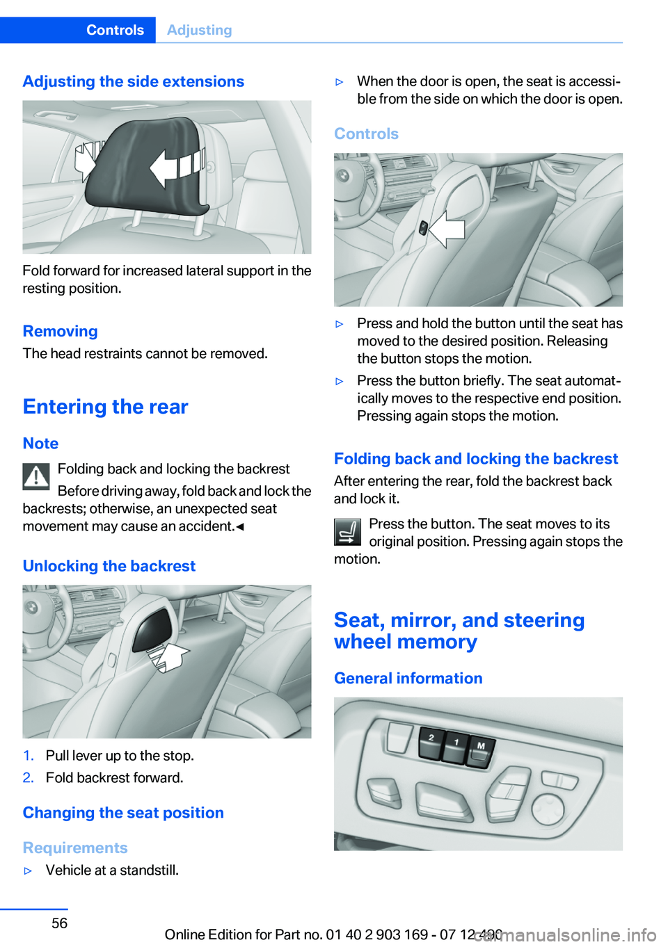 BMW 640I CONVERTIBLE 2013 Workshop Manual Adjusting the side extensions
Fold forward for increased lateral support in the
resting position.
Removing
The head restraints cannot be removed.
Entering the rear
Note Folding back and locking the ba BMW 640I CONVERTIBLE 2013 Workshop Manual Adjusting the side extensions
Fold forward for increased lateral support in the
resting position.
Removing
The head restraints cannot be removed.
Entering the rear
Note Folding back and locking the ba