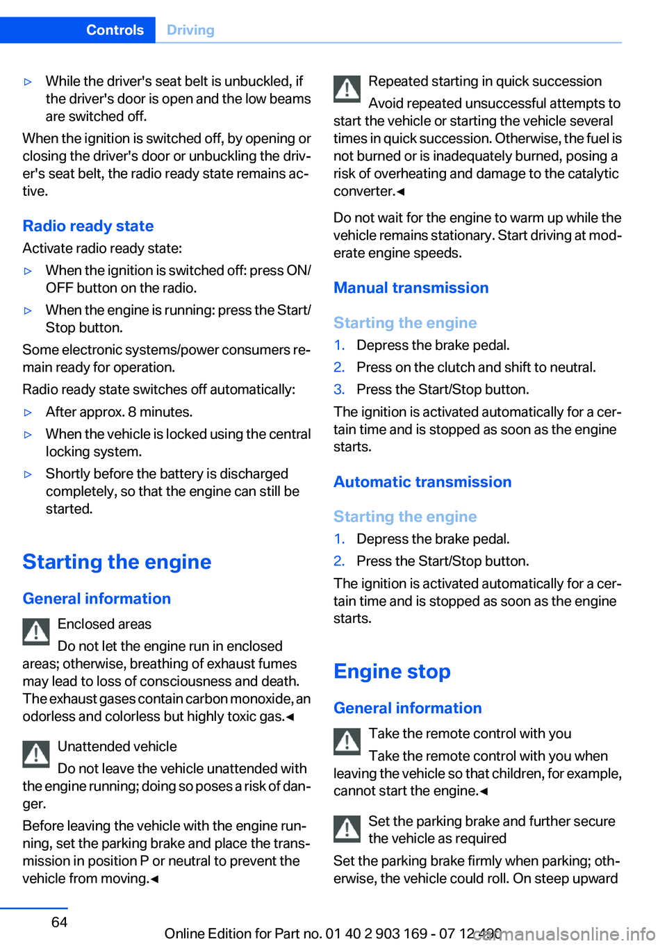 BMW 640I CONVERTIBLE 2013 Repair Manual ▷While the driver's seat belt is unbuckled, if
the driver's door is open and the low beams
are switched off.
When the ignition is switched off, by opening or
closing the driver's door or BMW 640I CONVERTIBLE 2013 Repair Manual ▷While the driver's seat belt is unbuckled, if
the driver's door is open and the low beams
are switched off.
When the ignition is switched off, by opening or
closing the driver's door or
