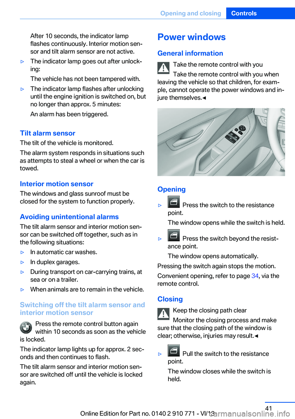 BMW 640I COUPE 2014 Service Manual After 10 seconds, the indicator lamp
flashes continuously. Interior motion sen‐
sor and tilt alarm sensor are not active.▷The indicator lamp goes out after unlock‐
ing:
The vehicle has not been BMW 640I COUPE 2014 Service Manual After 10 seconds, the indicator lamp
flashes continuously. Interior motion sen‐
sor and tilt alarm sensor are not active.▷The indicator lamp goes out after unlock‐
ing:
The vehicle has not been