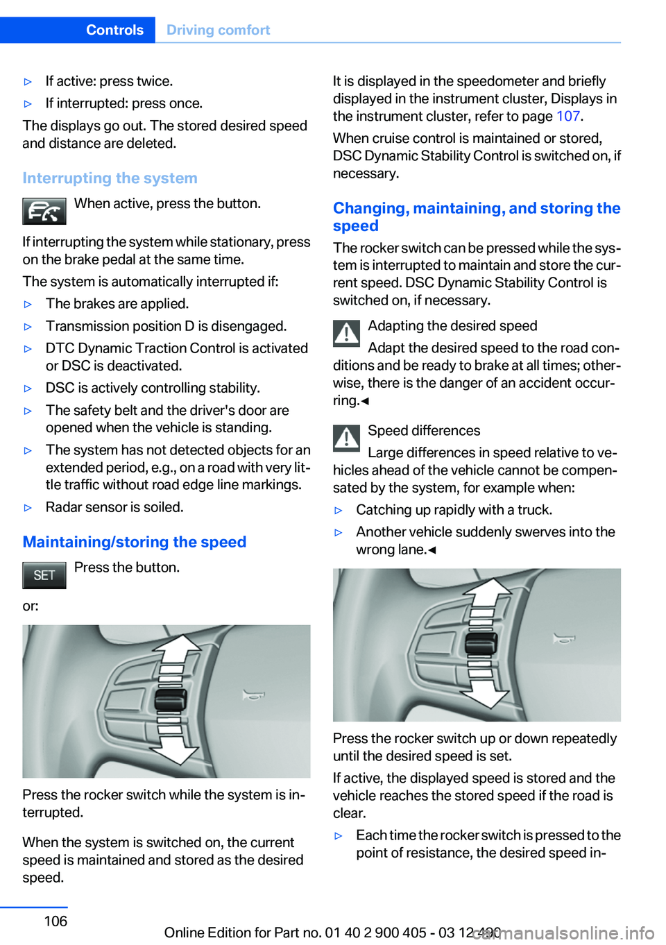 BMW 640I GRAN COUPE 2013 Owners Manual ▷If active: press twice.▷If interrupted: press once.
The displays go out. The stored desired speed
and distance are deleted.
Interrupting the system When active, press the button.
If interrupting BMW 640I GRAN COUPE 2013 Owners Manual ▷If active: press twice.▷If interrupted: press once.
The displays go out. The stored desired speed
and distance are deleted.
Interrupting the system When active, press the button.
If interrupting