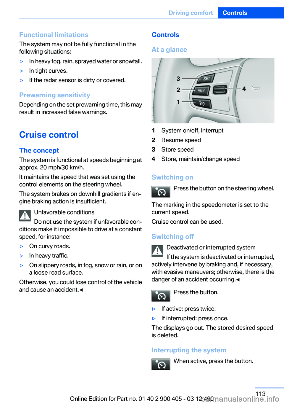 BMW 640I GRAN COUPE 2013 Owners Manual Functional limitations
The system may not be fully functional in the
following situations:▷In heavy fog, rain, sprayed water or snowfall.▷In tight curves.▷If the radar sensor is dirty or covered BMW 640I GRAN COUPE 2013 Owners Manual Functional limitations
The system may not be fully functional in the
following situations:▷In heavy fog, rain, sprayed water or snowfall.▷In tight curves.▷If the radar sensor is dirty or covered