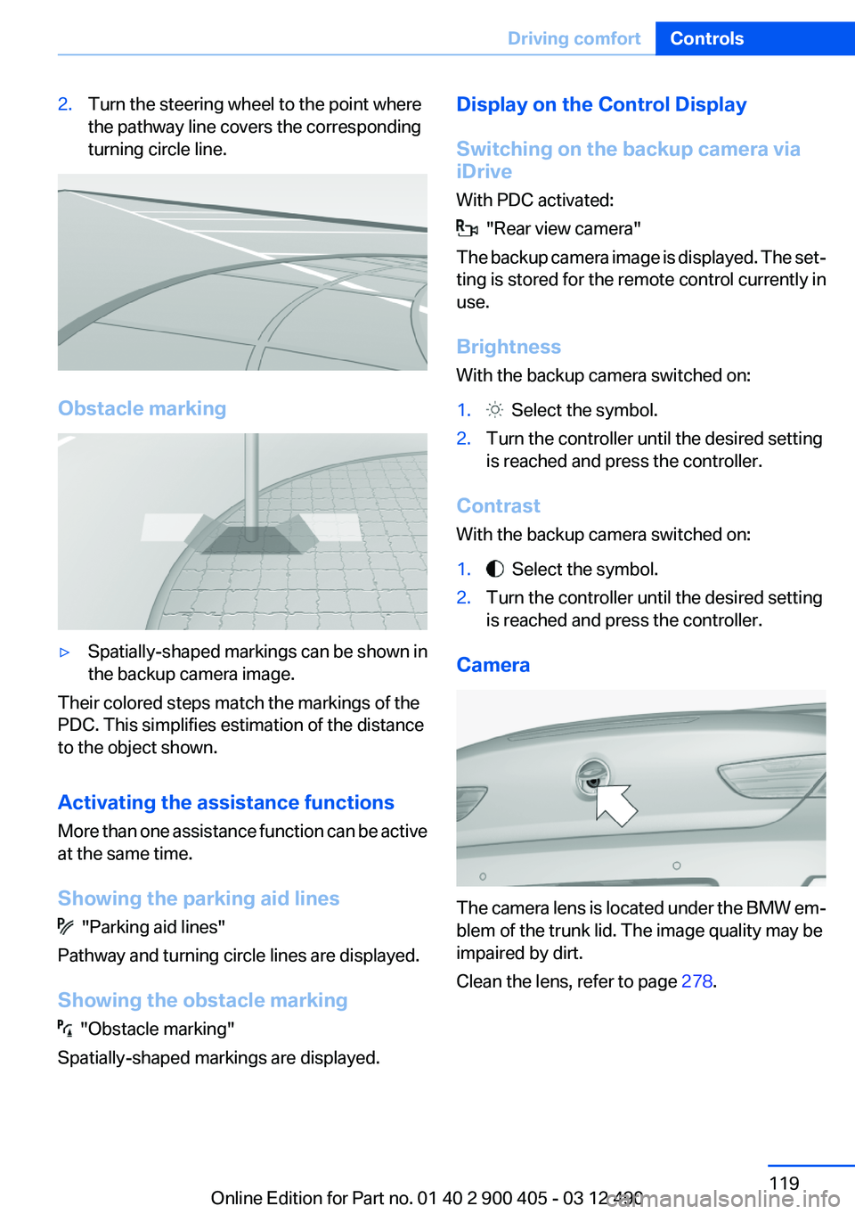 BMW 640I GRAN COUPE 2013 Owners Manual 2.Turn the steering wheel to the point where
the pathway line covers the corresponding
turning circle line.
Obstacle marking
▷Spatially-shaped markings can be shown in
the backup camera image.
Their BMW 640I GRAN COUPE 2013 Owners Manual 2.Turn the steering wheel to the point where
the pathway line covers the corresponding
turning circle line.
Obstacle marking
▷Spatially-shaped markings can be shown in
the backup camera image.
Their