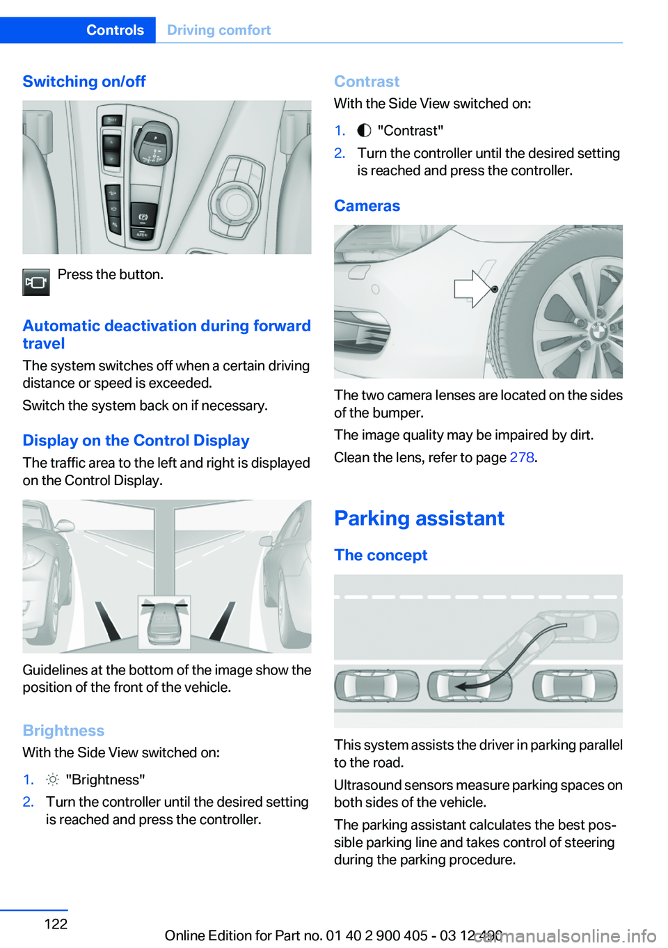 BMW 640I GRAN COUPE 2013 Owners Manual Switching on/off
Press the button.
Automatic deactivation during forward
travel
The system switches off when a certain driving
distance or speed is exceeded.
Switch the system back on if necessary.
Di BMW 640I GRAN COUPE 2013 Owners Manual Switching on/off
Press the button.
Automatic deactivation during forward
travel
The system switches off when a certain driving
distance or speed is exceeded.
Switch the system back on if necessary.
Di