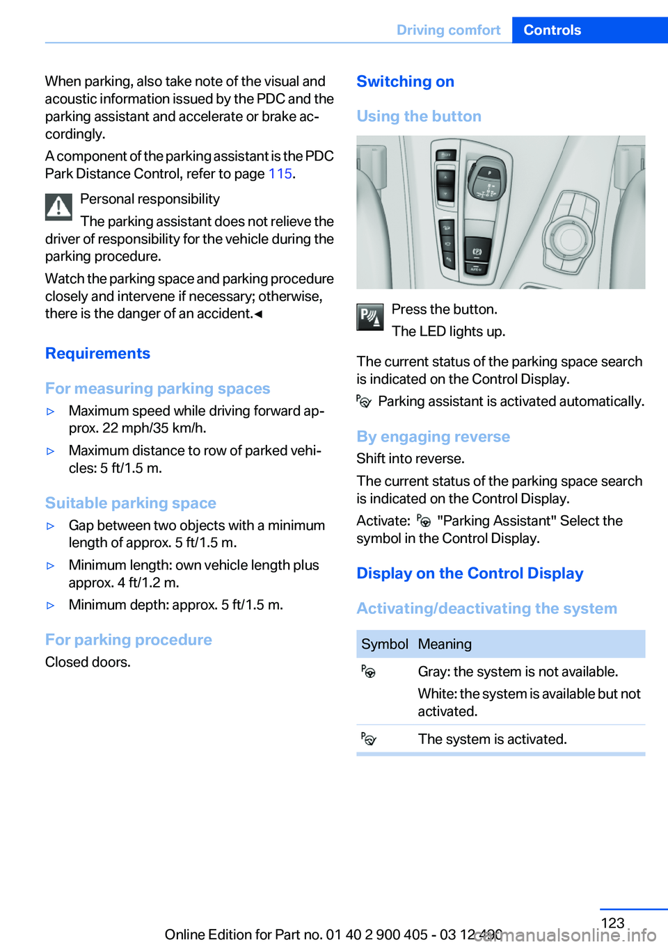 BMW 640I GRAN COUPE 2013 Owners Manual When parking, also take note of the visual and
acoustic information issued by the PDC and the
parking assistant and accelerate or brake ac‐
cordingly.
A component of the parking assistant is the PDC BMW 640I GRAN COUPE 2013 Owners Manual When parking, also take note of the visual and
acoustic information issued by the PDC and the
parking assistant and accelerate or brake ac‐
cordingly.
A component of the parking assistant is the PDC