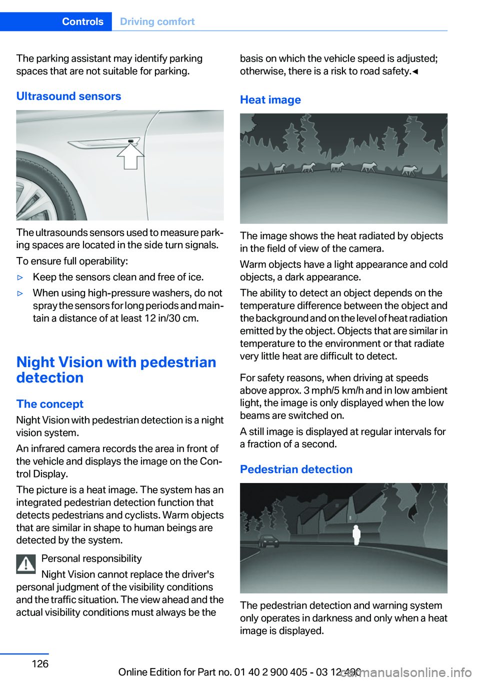 BMW 640I GRAN COUPE 2013 Owners Manual The parking assistant may identify parking
spaces that are not suitable for parking.
Ultrasound sensors
The ultrasounds sensors used to measure park‐
ing spaces are located in the side turn signals. BMW 640I GRAN COUPE 2013 Owners Manual The parking assistant may identify parking
spaces that are not suitable for parking.
Ultrasound sensors
The ultrasounds sensors used to measure park‐
ing spaces are located in the side turn signals.
