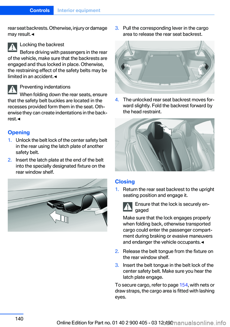 BMW 640I GRAN COUPE 2013 Owners Manual rear seat backrests. Otherwise, injury or damage
may result.◀
Locking the backrest
Before driving with passengers in the rear
of the vehicle, make sure that the backrests are
engaged and thus locked BMW 640I GRAN COUPE 2013 Owners Manual rear seat backrests. Otherwise, injury or damage
may result.◀
Locking the backrest
Before driving with passengers in the rear
of the vehicle, make sure that the backrests are
engaged and thus locked