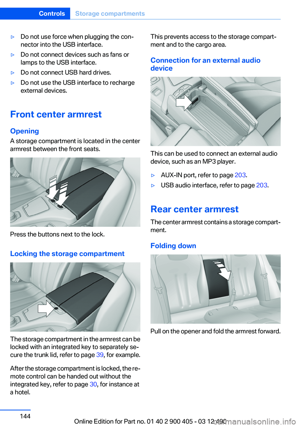 BMW 640I GRAN COUPE 2013 Owners Manual ▷Do not use force when plugging the con‐
nector into the USB interface.▷Do not connect devices such as fans or
lamps to the USB interface.▷Do not connect USB hard drives.▷Do not use the USB BMW 640I GRAN COUPE 2013 Owners Manual ▷Do not use force when plugging the con‐
nector into the USB interface.▷Do not connect devices such as fans or
lamps to the USB interface.▷Do not connect USB hard drives.▷Do not use the USB