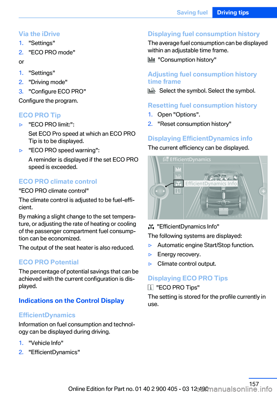 BMW 640I GRAN COUPE 2013  Owners Manual Via the iDrive1."Settings"2."ECO PRO mode"
or
1."Settings"2."Driving mode"3."Configure ECO PRO"
Configure the program.
ECO PRO Tip
▷"ECO PRO limit:":
