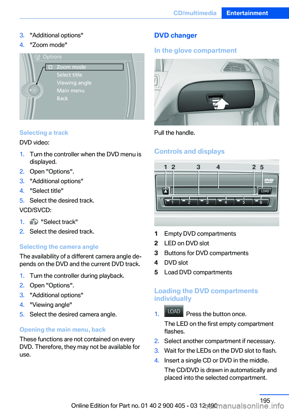 BMW 640I GRAN COUPE 2013 Owners Manual 3."Additional options"4."Zoom mode"
Selecting a track
DVD video:
1.Turn the controller when the DVD menu is
displayed.2.Open "Options".3."Additional options"4."Sele BMW 640I GRAN COUPE 2013 Owners Manual 3."Additional options"4."Zoom mode"
Selecting a track
DVD video:
1.Turn the controller when the DVD menu is
displayed.2.Open "Options".3."Additional options"4."Sele
