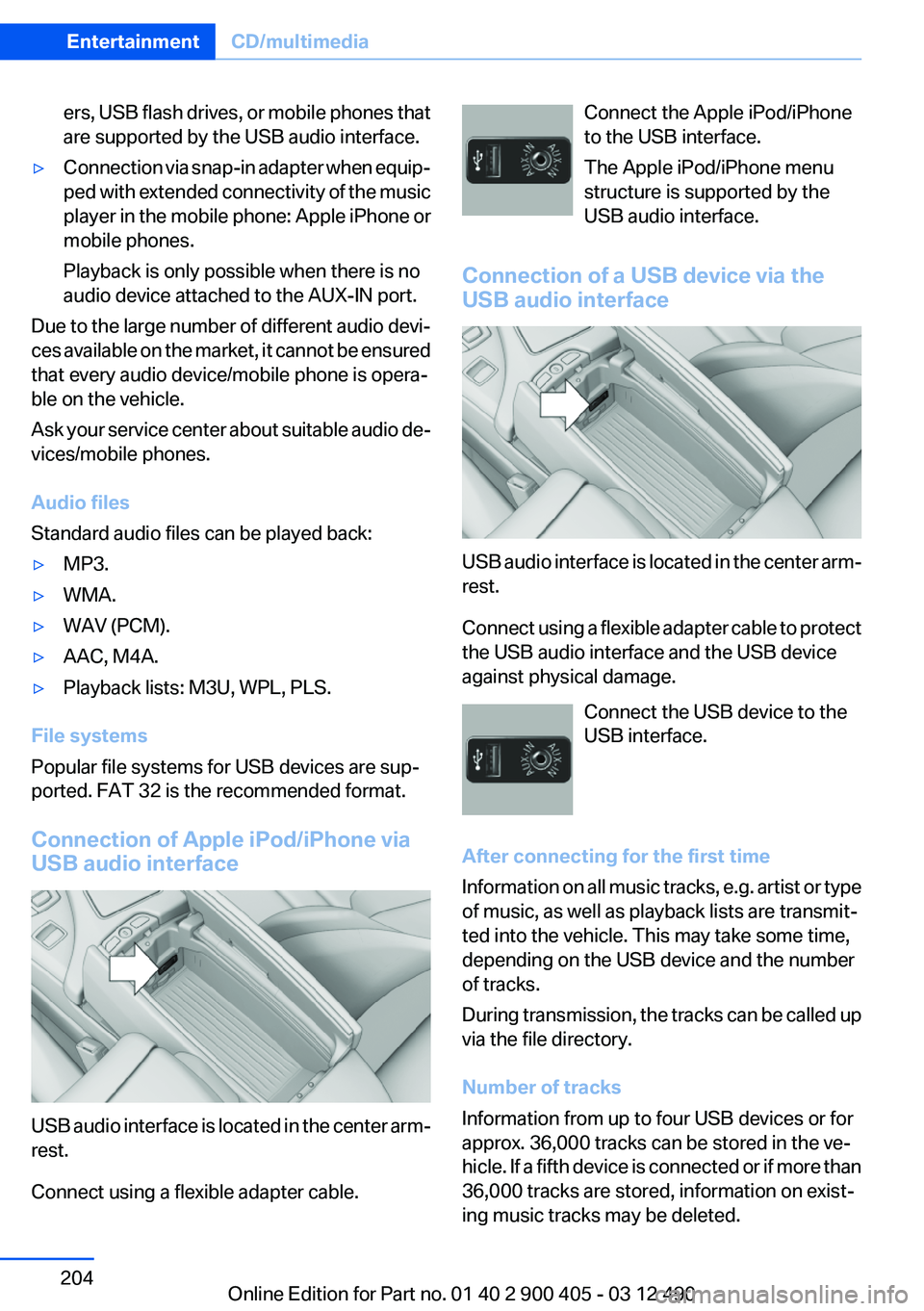BMW 640I GRAN COUPE 2013 Owners Manual ers, USB flash drives, or mobile phones that
are supported by the USB audio interface.▷Connection via snap-in adapter when equip‐
ped with extended connectivity of the music
player in the mobile p BMW 640I GRAN COUPE 2013 Owners Manual ers, USB flash drives, or mobile phones that
are supported by the USB audio interface.▷Connection via snap-in adapter when equip‐
ped with extended connectivity of the music
player in the mobile p