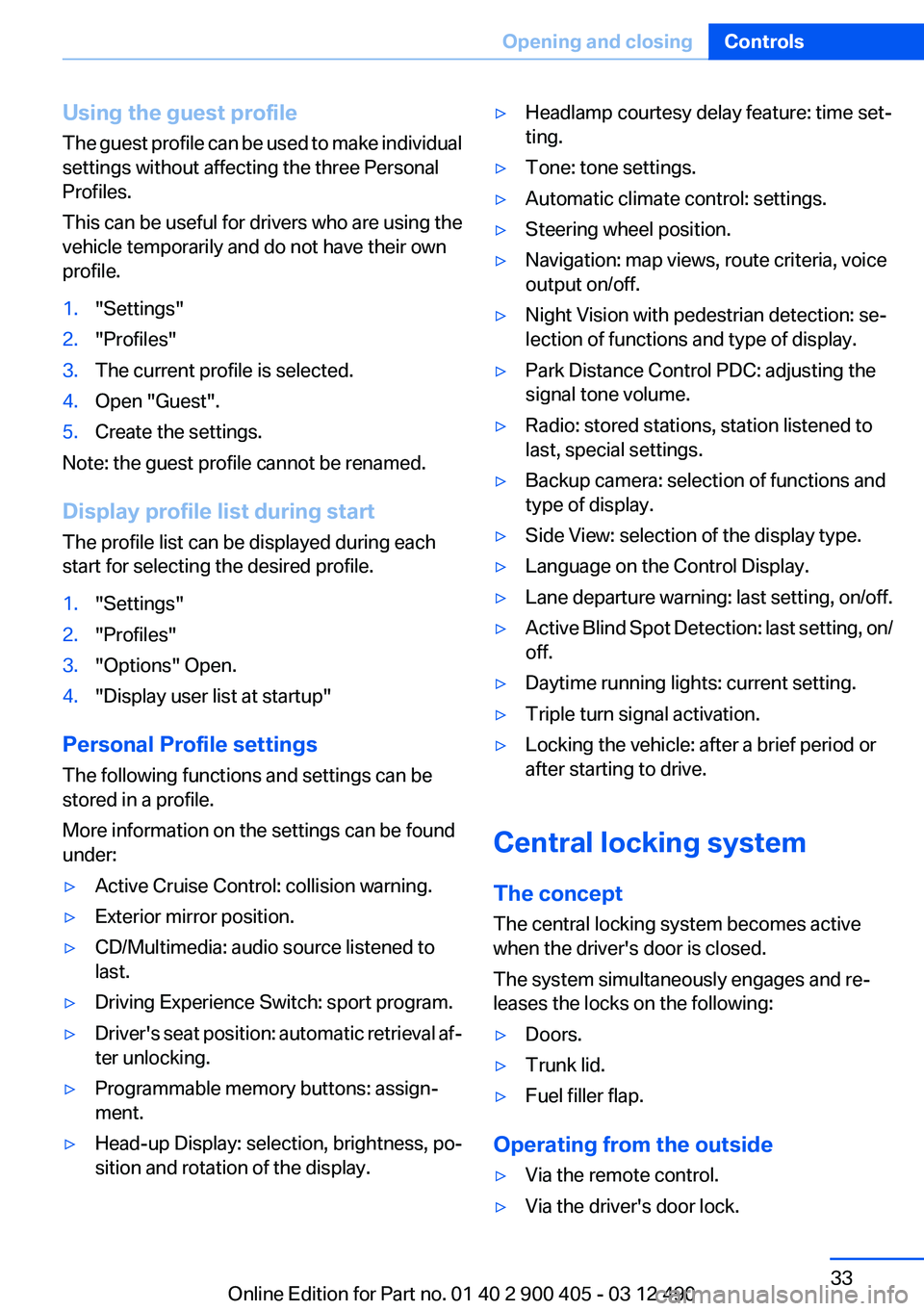 BMW 640I GRAN COUPE 2013  Owners Manual Using the guest profile
The guest profile can be used to make individual
settings without affecting the three Personal
Profiles.
This can be useful for drivers who are using the
vehicle temporarily an