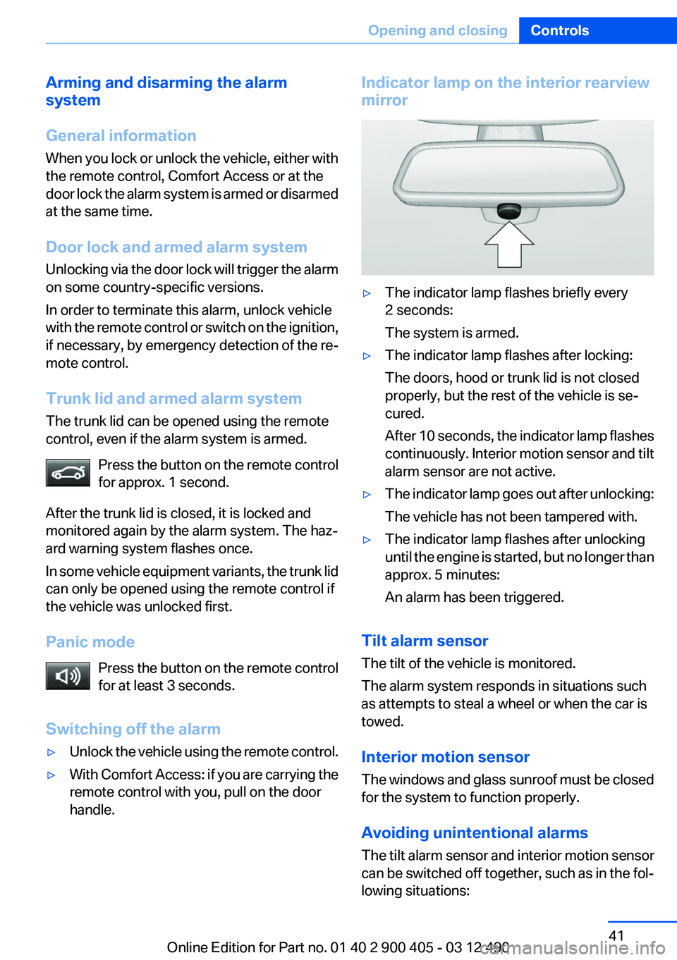 BMW 640I GRAN COUPE 2013  Owners Manual Arming and disarming the alarm
system
General information
When you lock or unlock the vehicle, either with
the remote control, Comfort Access or at the
door lock the alarm system is armed or disarmed
