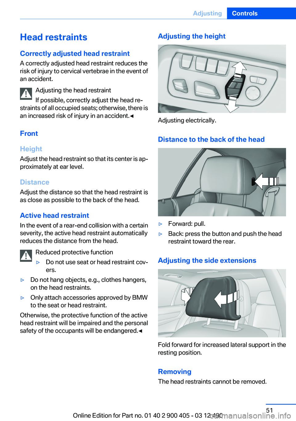 BMW 640I GRAN COUPE 2013 Workshop Manual Head restraints
Correctly adjusted head restraint
A correctly adjusted head restraint reduces the
risk of injury to cervical vertebrae in the event of
an accident.
Adjusting the head restraint
If poss BMW 640I GRAN COUPE 2013 Workshop Manual Head restraints
Correctly adjusted head restraint
A correctly adjusted head restraint reduces the
risk of injury to cervical vertebrae in the event of
an accident.
Adjusting the head restraint
If poss