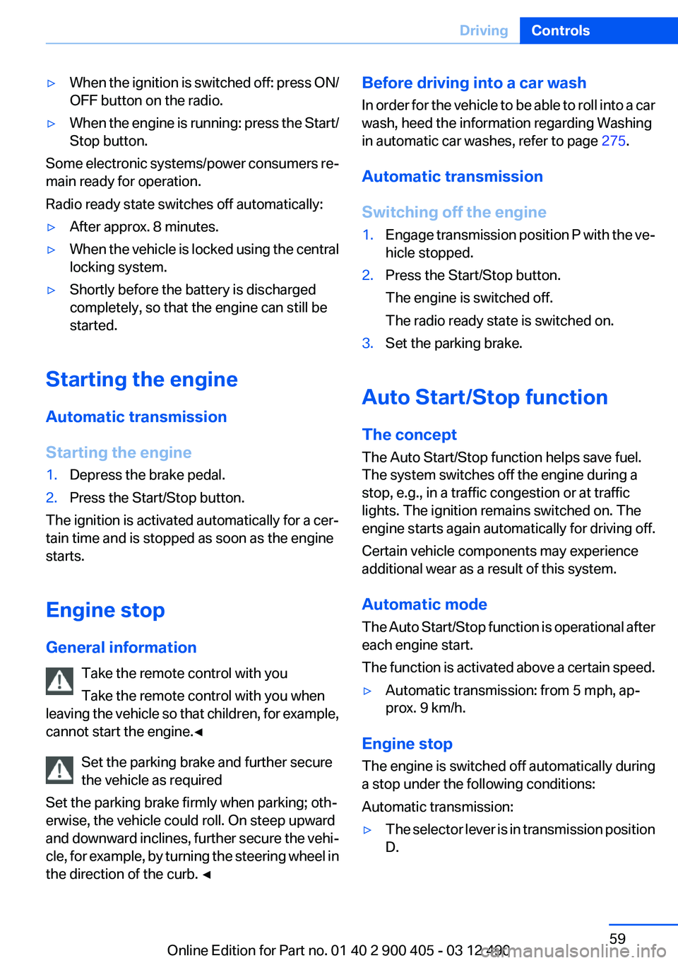 BMW 640I GRAN COUPE 2013 Workshop Manual ▷When the ignition is switched off: press ON/
OFF button on the radio.▷When the engine is running: press the Start/
Stop button.
Some electronic systems/power consumers re‐
main ready for operat BMW 640I GRAN COUPE 2013 Workshop Manual ▷When the ignition is switched off: press ON/
OFF button on the radio.▷When the engine is running: press the Start/
Stop button.
Some electronic systems/power consumers re‐
main ready for operat