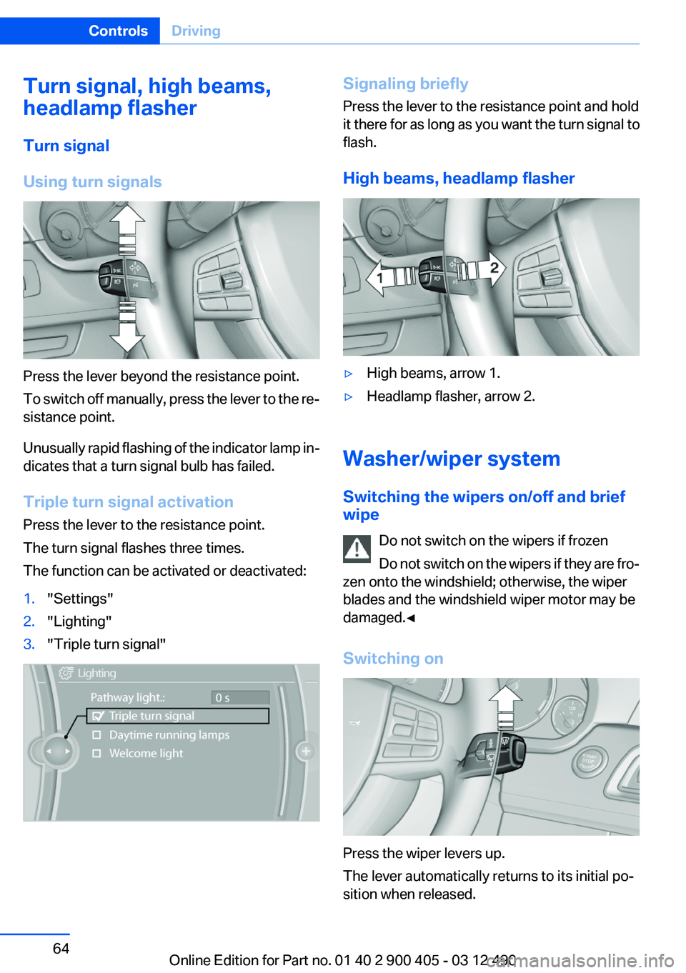 BMW 640I GRAN COUPE 2013  Owners Manual Turn signal, high beams,
headlamp flasher
Turn signal
Using turn signals
Press the lever beyond the resistance point.
To switch off manually, press the lever to the re‐
sistance point.
Unusually rap