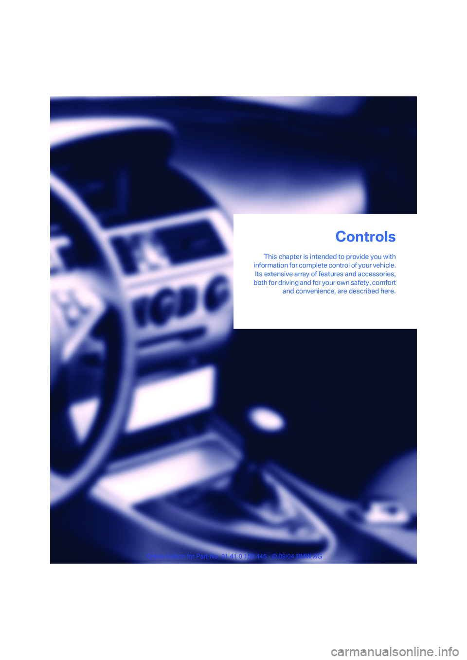 BMW 645CI CONVERTIBLE 2005 Owners Manual Controls
This chapter is intended to provide you with
information for complete control of your vehicle.
Its extensive array of features and accessories,
both for driving and for your own safety, comfo BMW 645CI CONVERTIBLE 2005 Owners Manual Controls
This chapter is intended to provide you with
information for complete control of your vehicle.
Its extensive array of features and accessories,
both for driving and for your own safety, comfo