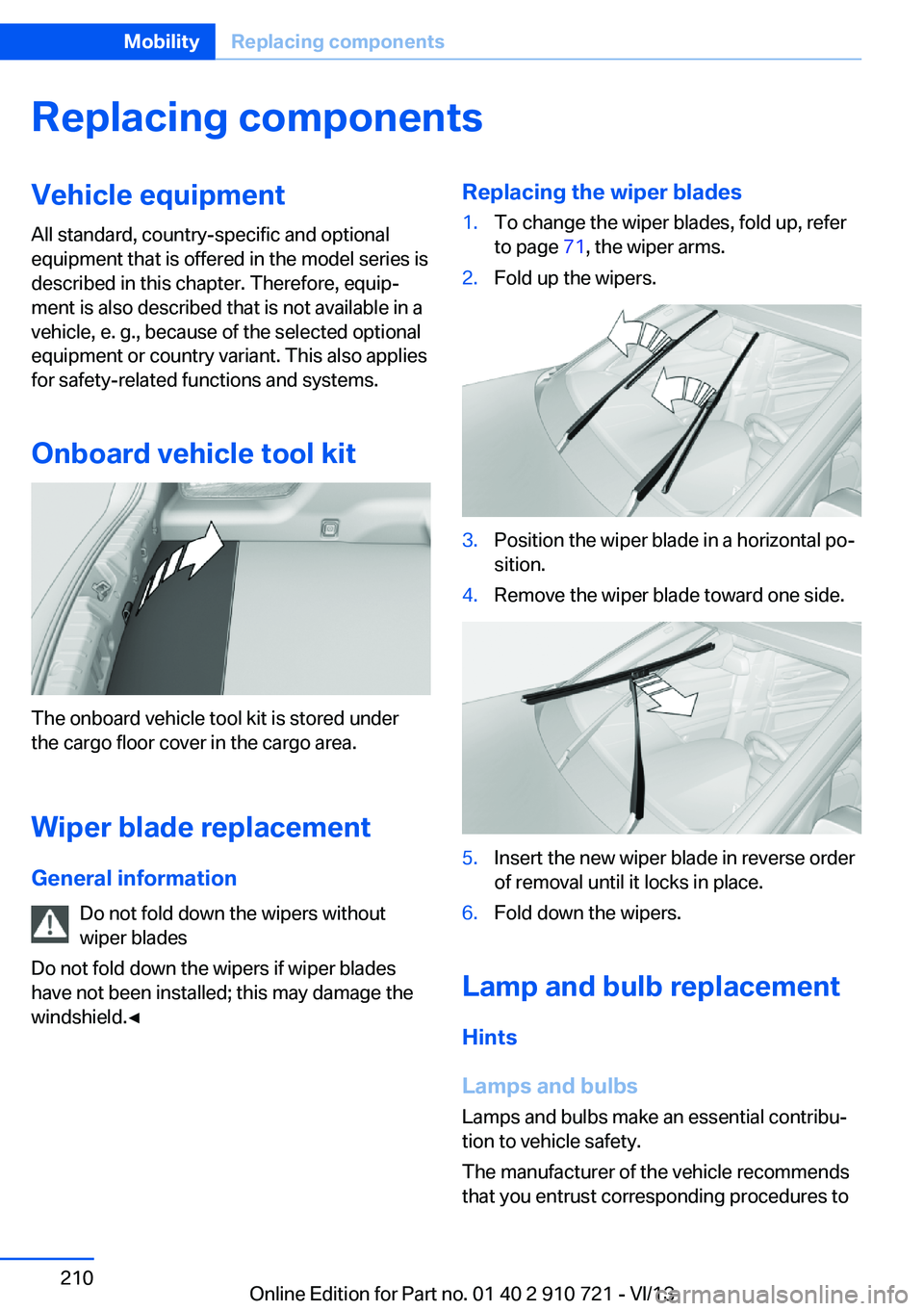 BMW 650I CONVERTIBLE 2014  Owners Manual Replacing componentsVehicle equipmentAll standard, country-specific and optional
equipment that is offered in the model series is
described in this chapter. Therefore, equip‐
ment is also described 