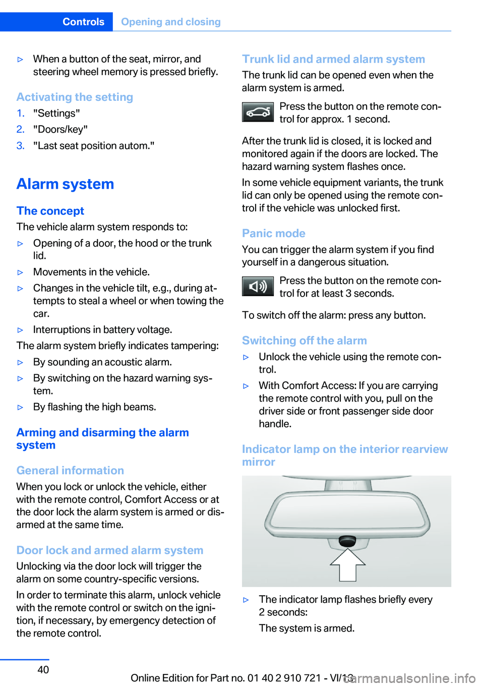 BMW 650I CONVERTIBLE 2014 Owners Guide ▷When a button of the seat, mirror, and
steering wheel memory is pressed briefly.
Activating the setting
1."Settings"2."Doors/key"3."Last seat position autom."
Alarm system
T