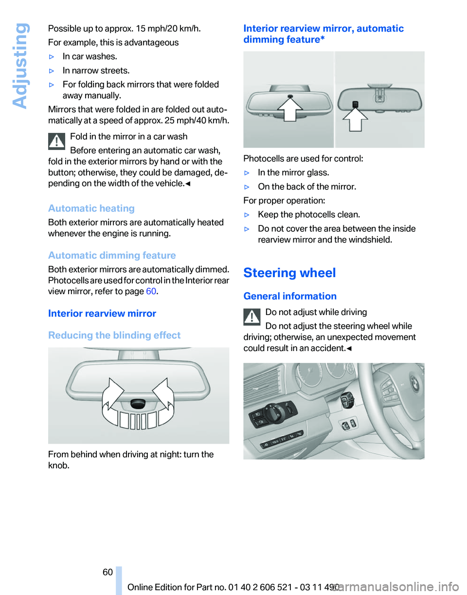 BMW 650I CONVERTIBLE 2012 Owners Manual Possible up to approx. 15 mph/20 km/h.
For example, this is advantageous
▷
In car washes.
▷ In narrow streets.
▷ For folding back mirrors that were folded
away manually.
Mirrors that were folded BMW 650I CONVERTIBLE 2012 Owners Manual Possible up to approx. 15 mph/20 km/h.
For example, this is advantageous
▷
In car washes.
▷ In narrow streets.
▷ For folding back mirrors that were folded
away manually.
Mirrors that were folded