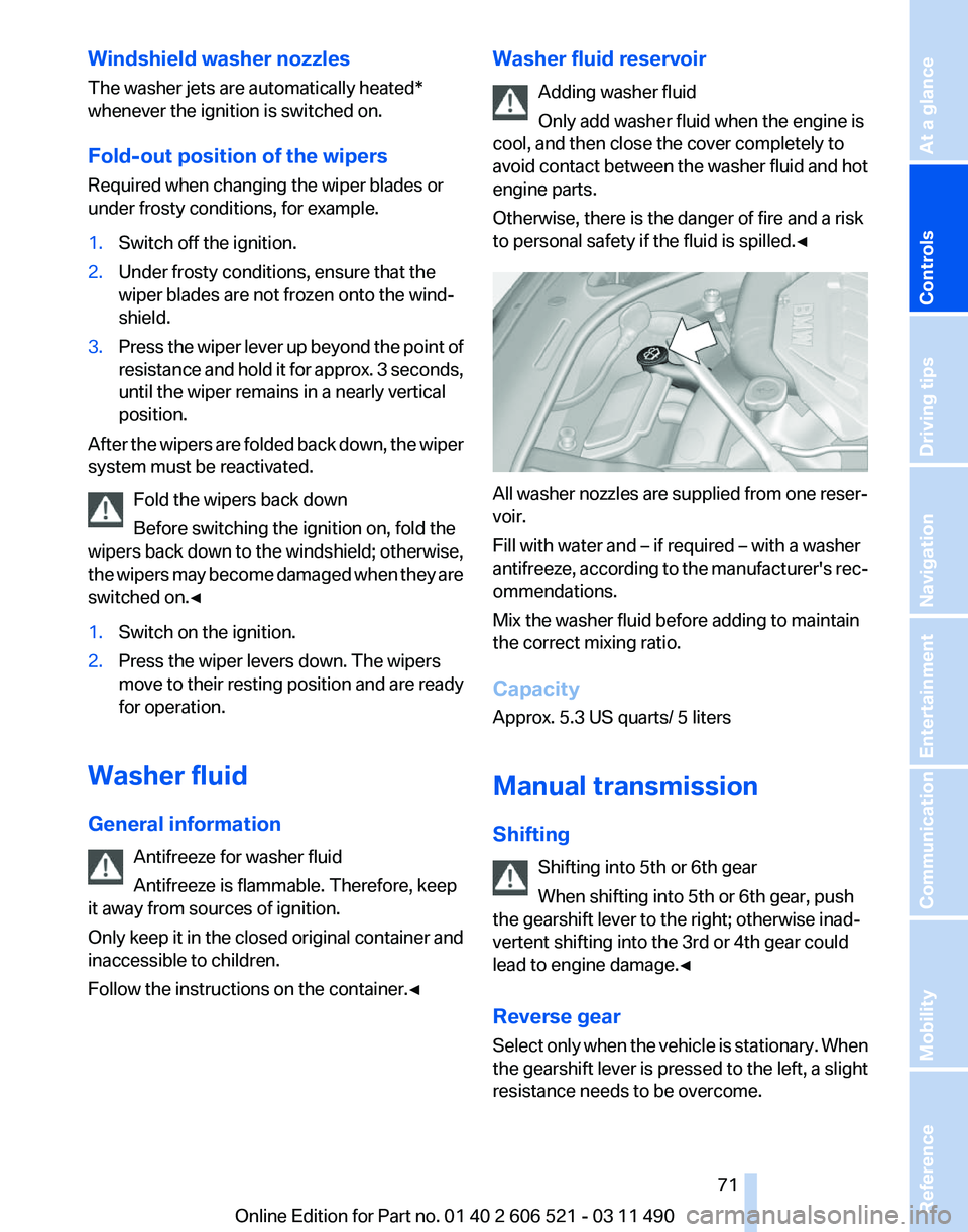 BMW 650I CONVERTIBLE 2012 Manual PDF Windshield washer nozzles
The washer jets are automatically heated*
whenever the ignition is switched on.
Fold-out position of the wipers
Required when changing the wiper blades or
under frosty condit
