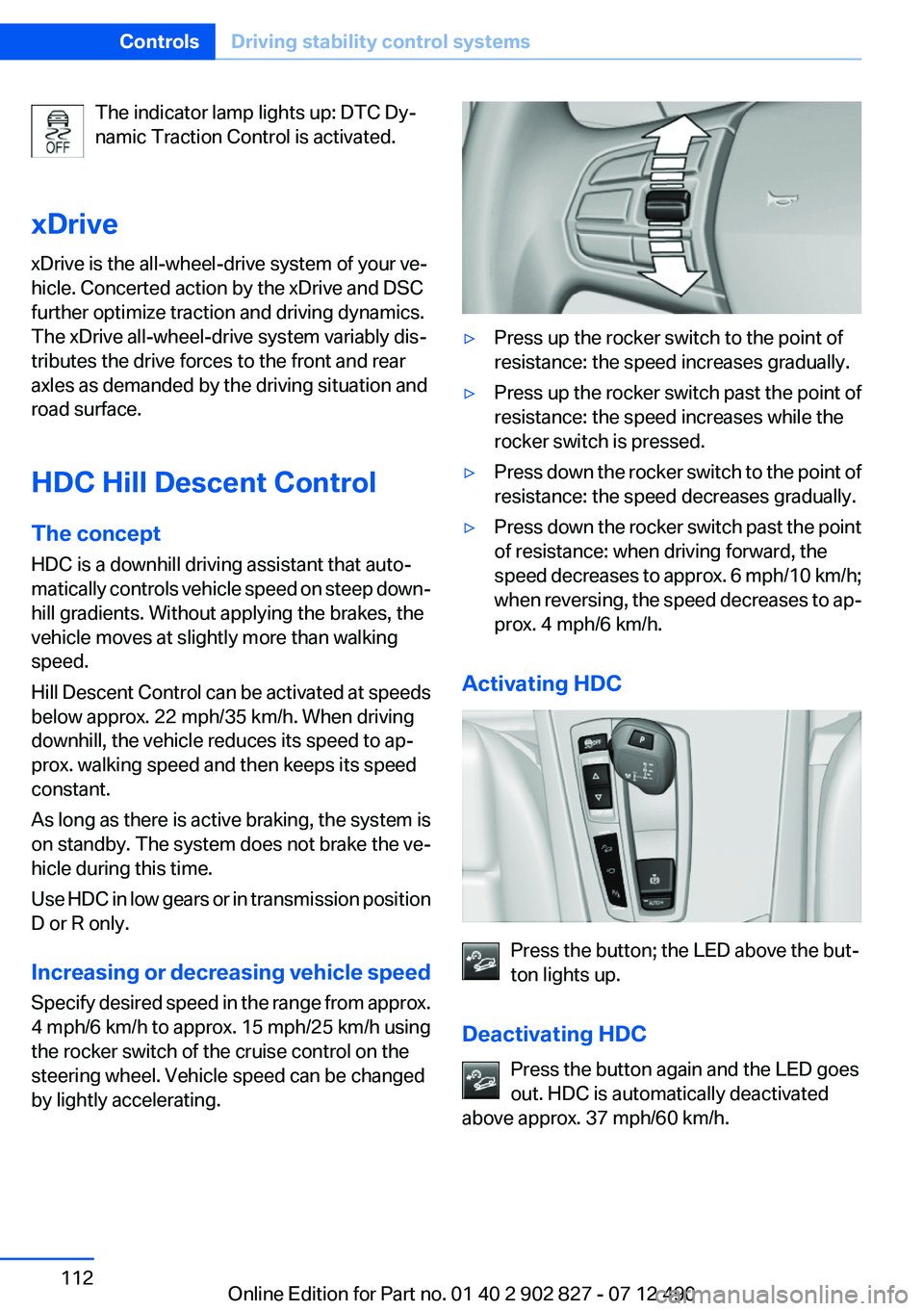 BMW 650I GRAN COUPE 2013 Owners Manual The indicator lamp lights up: DTC Dy‐
namic Traction Control is activated.
xDrive
xDrive is the all-wheel-drive system of your ve‐
hicle. Concerted action by the xDrive and DSC
further optimize tr BMW 650I GRAN COUPE 2013 Owners Manual The indicator lamp lights up: DTC Dy‐
namic Traction Control is activated.
xDrive
xDrive is the all-wheel-drive system of your ve‐
hicle. Concerted action by the xDrive and DSC
further optimize tr