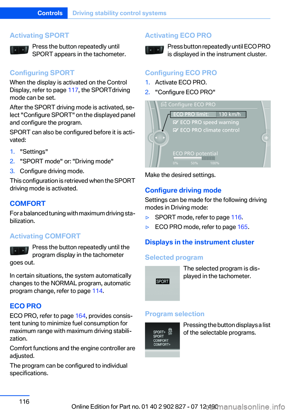 BMW 650I GRAN COUPE 2013 Owners Manual Activating SPORTPress the button repeatedly until
SPORT appears in the tachometer.
Configuring SPORT
When the display is activated on the Control
Display, refer to page 117, the SPORTdriving
mode can BMW 650I GRAN COUPE 2013 Owners Manual Activating SPORTPress the button repeatedly until
SPORT appears in the tachometer.
Configuring SPORT
When the display is activated on the Control
Display, refer to page 117, the SPORTdriving
mode can