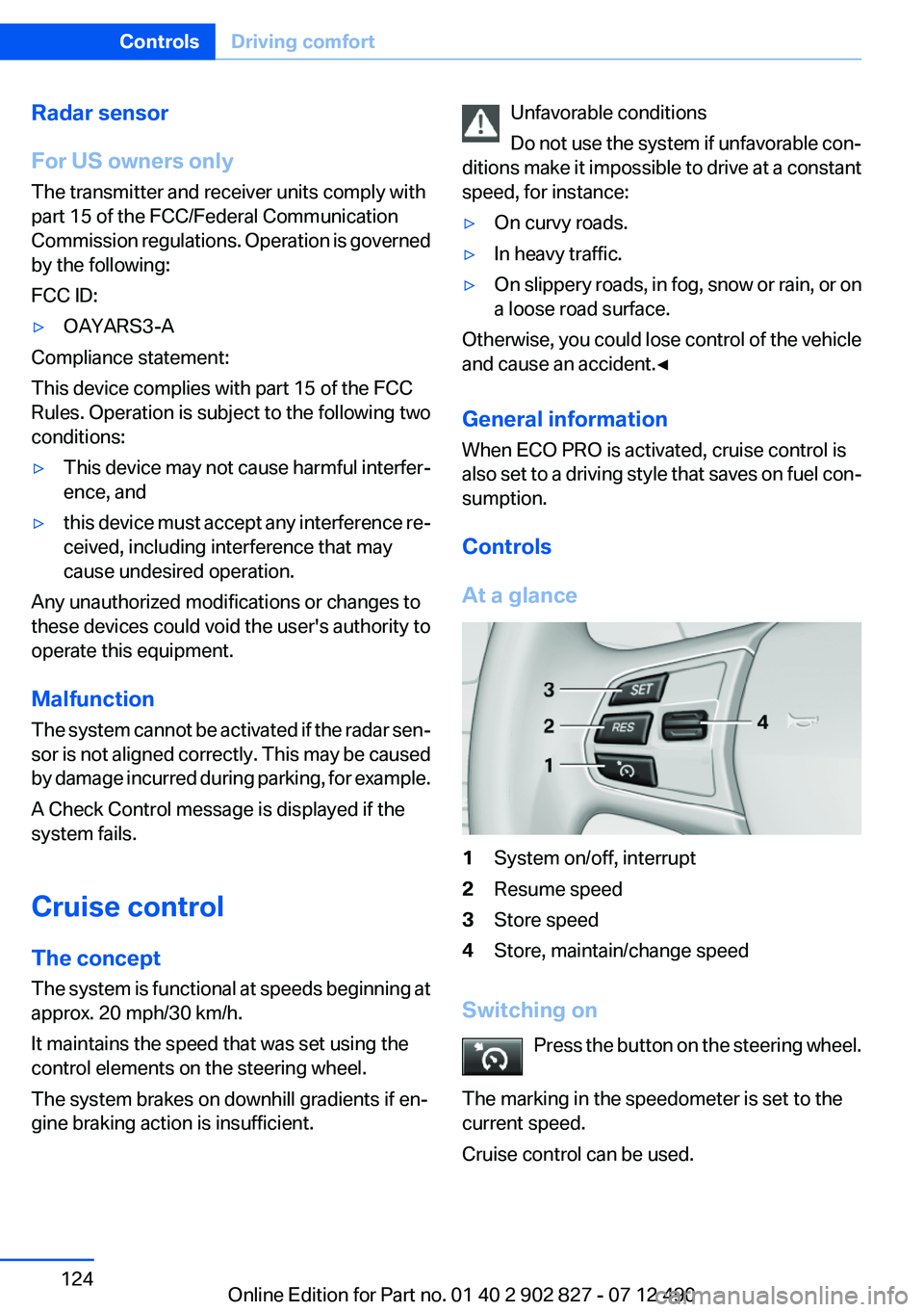 BMW 650I GRAN COUPE 2013 Owners Manual Radar sensor
For US owners only
The transmitter and receiver units comply with
part 15 of the FCC/Federal Communication
Commission regulations. Operation is governed
by the following:
FCC ID:▷OAYARS BMW 650I GRAN COUPE 2013 Owners Manual Radar sensor
For US owners only
The transmitter and receiver units comply with
part 15 of the FCC/Federal Communication
Commission regulations. Operation is governed
by the following:
FCC ID:▷OAYARS