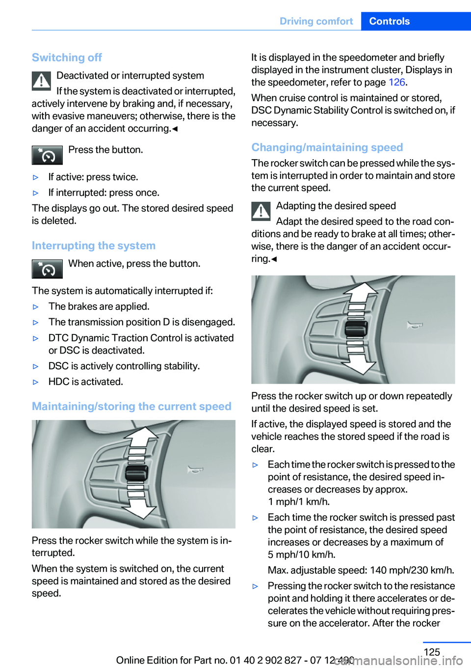 BMW 650I GRAN COUPE 2013 Owners Manual Switching offDeactivated or interrupted system
If the system is deactivated or interrupted,
actively intervene by braking and, if necessary,
with evasive maneuvers; otherwise, there is the
danger of a BMW 650I GRAN COUPE 2013 Owners Manual Switching offDeactivated or interrupted system
If the system is deactivated or interrupted,
actively intervene by braking and, if necessary,
with evasive maneuvers; otherwise, there is the
danger of a