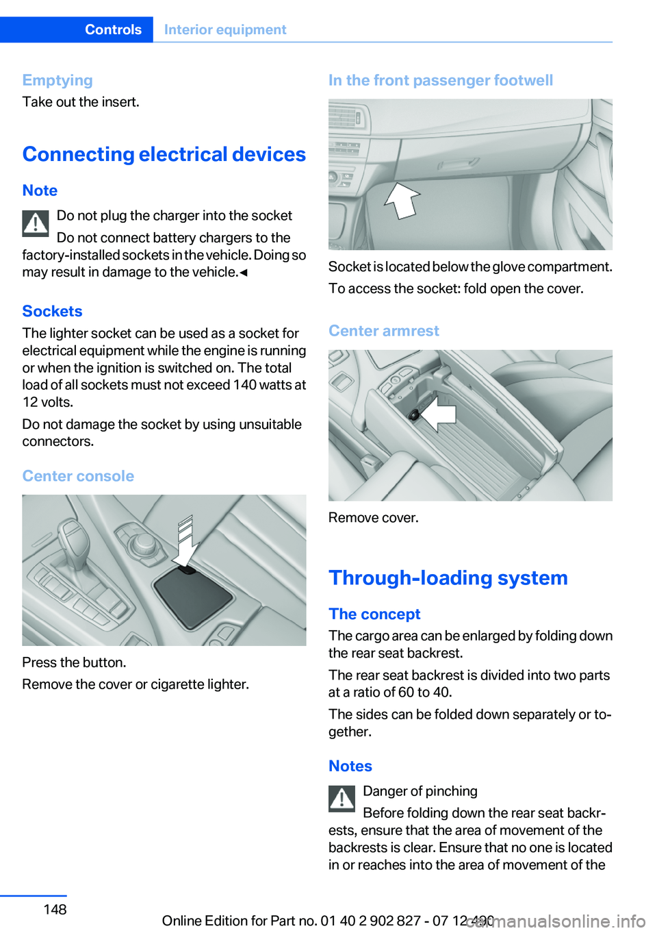 BMW 650I GRAN COUPE 2013 Owners Manual Emptying
Take out the insert.
Connecting electrical devices
Note Do not plug the charger into the socket
Do not connect battery chargers to the
factory-installed sockets in the vehicle. Doing so
may r BMW 650I GRAN COUPE 2013 Owners Manual Emptying
Take out the insert.
Connecting electrical devices
Note Do not plug the charger into the socket
Do not connect battery chargers to the
factory-installed sockets in the vehicle. Doing so
may r