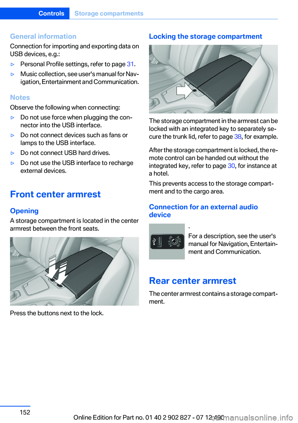 BMW 650I GRAN COUPE 2013 Owners Manual General information
Connection for importing and exporting data on
USB devices, e.g.:▷Personal Profile settings, refer to page 31.▷Music collection, see user's manual for Nav‐
igation, Ente BMW 650I GRAN COUPE 2013 Owners Manual General information
Connection for importing and exporting data on
USB devices, e.g.:▷Personal Profile settings, refer to page 31.▷Music collection, see user's manual for Nav‐
igation, Ente