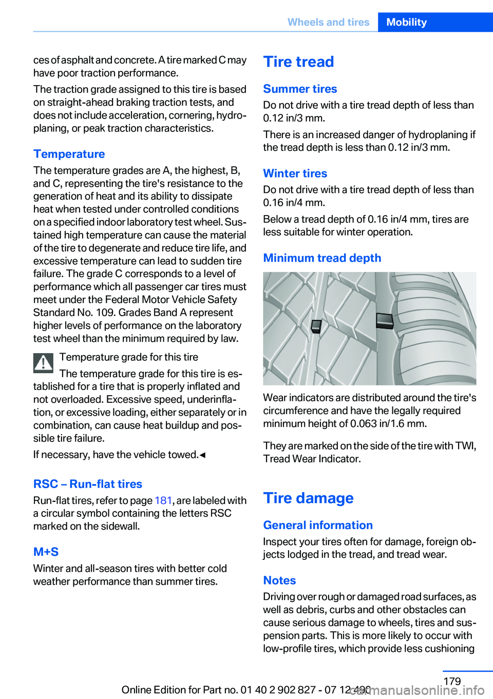 BMW 650I GRAN COUPE 2013 Owners Manual ces of asphalt and concrete. A tire marked C may
have poor traction performance.
The traction grade assigned to this tire is based
on straight-ahead braking traction tests, and
does not include accele BMW 650I GRAN COUPE 2013 Owners Manual ces of asphalt and concrete. A tire marked C may
have poor traction performance.
The traction grade assigned to this tire is based
on straight-ahead braking traction tests, and
does not include accele