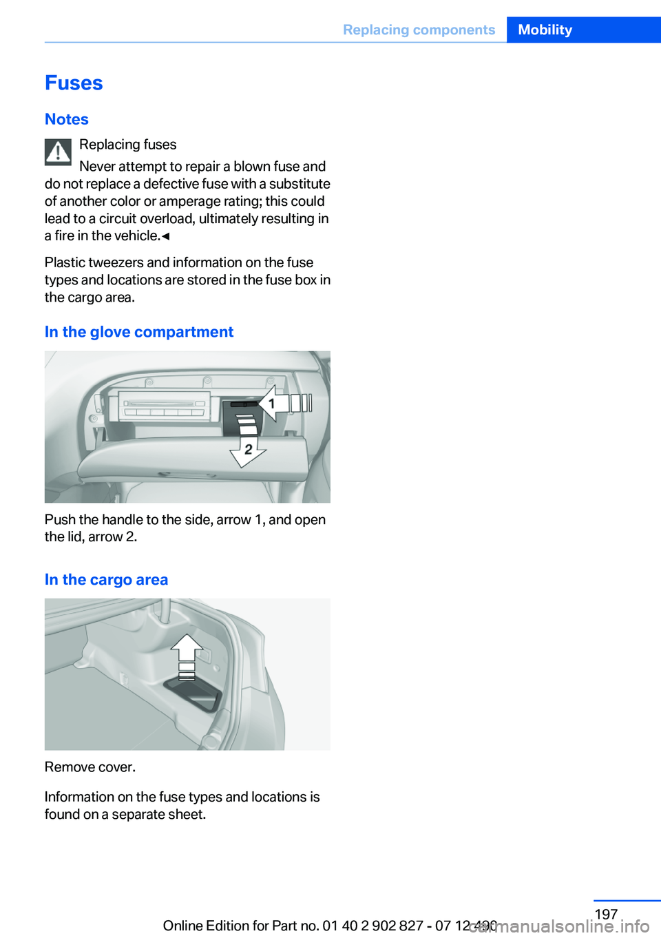 BMW 650I GRAN COUPE 2013 Owners Manual Fuses
Notes Replacing fuses
Never attempt to repair a blown fuse and
do not replace a defective fuse with a substitute
of another color or amperage rating; this could
lead to a circuit overload, ultim BMW 650I GRAN COUPE 2013 Owners Manual Fuses
Notes Replacing fuses
Never attempt to repair a blown fuse and
do not replace a defective fuse with a substitute
of another color or amperage rating; this could
lead to a circuit overload, ultim
