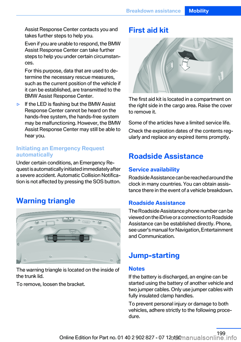 BMW 650I GRAN COUPE 2013 Owners Manual Assist Response Center contacts you and
takes further steps to help you.
Even if you are unable to respond, the BMW
Assist Response Center can take further
steps to help you under certain circumstan BMW 650I GRAN COUPE 2013 Owners Manual Assist Response Center contacts you and
takes further steps to help you.
Even if you are unable to respond, the BMW
Assist Response Center can take further
steps to help you under certain circumstan