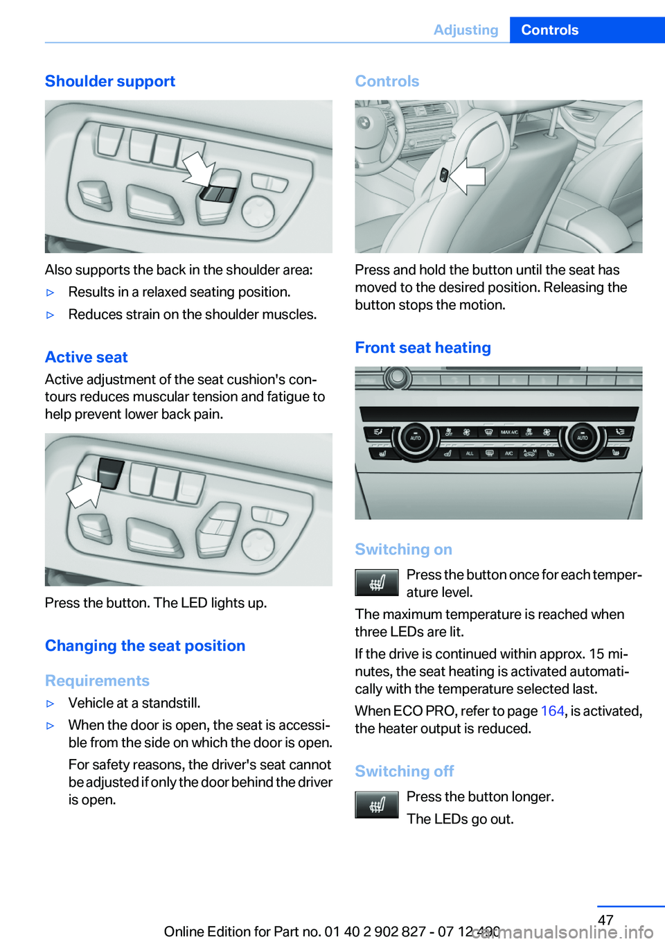 BMW 650I GRAN COUPE 2013 Service Manual Shoulder support
Also supports the back in the shoulder area:
▷Results in a relaxed seating position.▷Reduces strain on the shoulder muscles.
Active seat
Active adjustment of the seat cushion' BMW 650I GRAN COUPE 2013 Service Manual Shoulder support
Also supports the back in the shoulder area:
▷Results in a relaxed seating position.▷Reduces strain on the shoulder muscles.
Active seat
Active adjustment of the seat cushion'