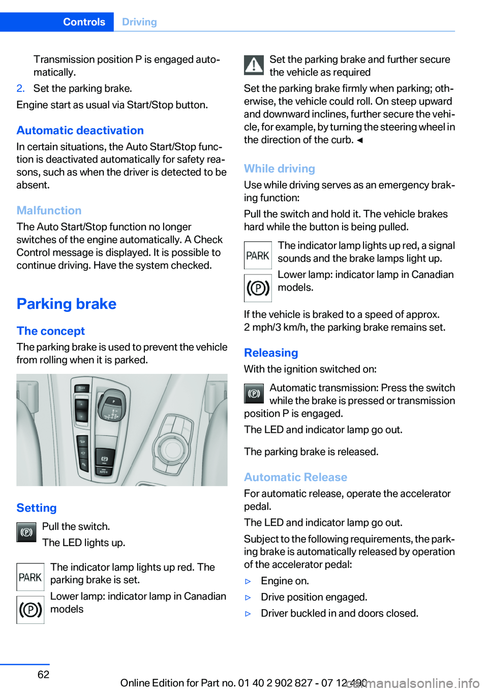 BMW 650I GRAN COUPE 2013 Repair Manual Transmission position P is engaged auto‐
matically.2.Set the parking brake.
Engine start as usual via Start/Stop button.
Automatic deactivation
In certain situations, the Auto Start/Stop func‐
tio BMW 650I GRAN COUPE 2013 Repair Manual Transmission position P is engaged auto‐
matically.2.Set the parking brake.
Engine start as usual via Start/Stop button.
Automatic deactivation
In certain situations, the Auto Start/Stop func‐
tio