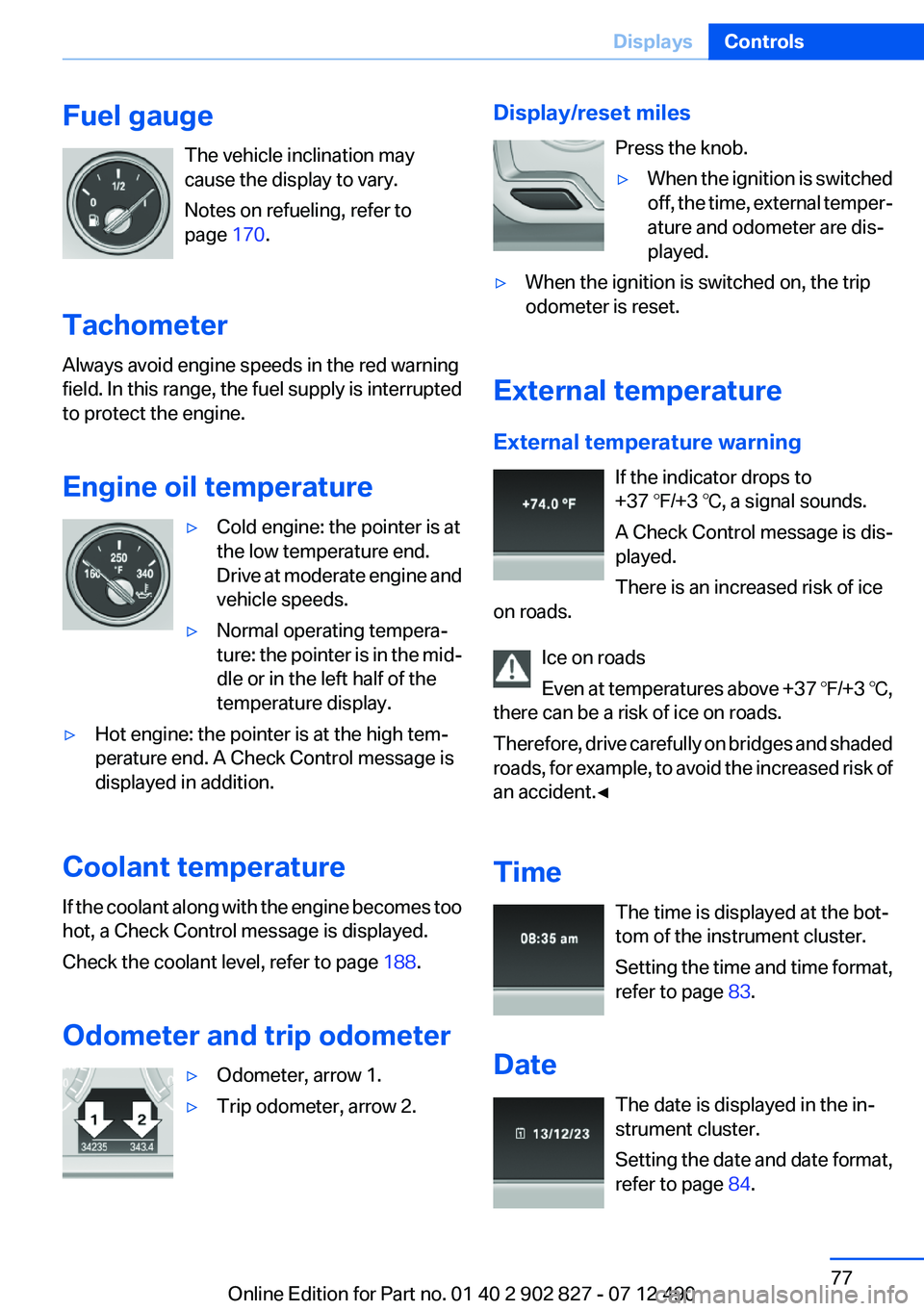 BMW 650I GRAN COUPE 2013 Manual PDF Fuel gaugeThe vehicle inclination may
cause the display to vary.
Notes on refueling, refer to
page 170.
Tachometer
Always avoid engine speeds in the red warning
field. In this range, the fuel supply BMW 650I GRAN COUPE 2013 Manual PDF Fuel gaugeThe vehicle inclination may
cause the display to vary.
Notes on refueling, refer to
page 170.
Tachometer
Always avoid engine speeds in the red warning
field. In this range, the fuel supply