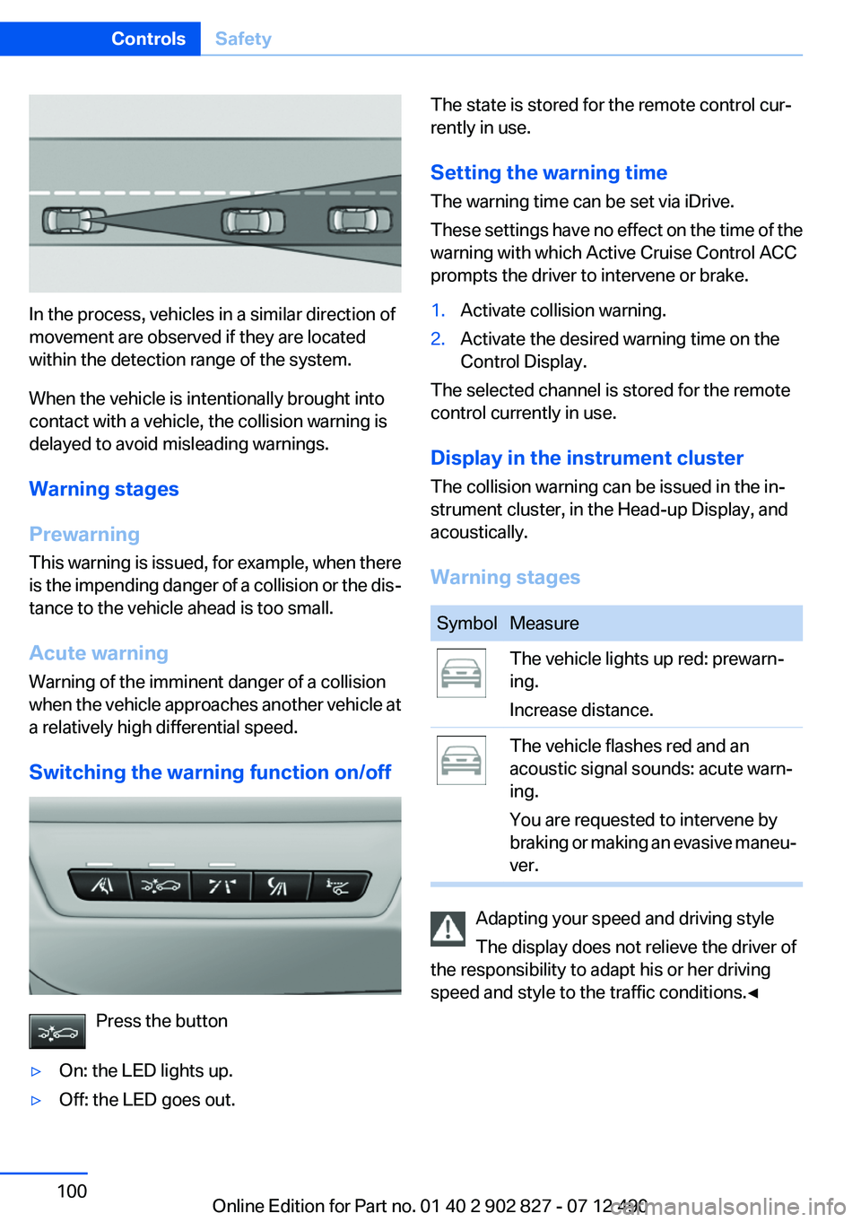 BMW 650I GRAN COUPE 2013 Owners Manual In the process, vehicles in a similar direction of
movement are observed if they are located
within the detection range of the system.
When the vehicle is intentionally brought into
contact with a veh BMW 650I GRAN COUPE 2013 Owners Manual In the process, vehicles in a similar direction of
movement are observed if they are located
within the detection range of the system.
When the vehicle is intentionally brought into
contact with a veh