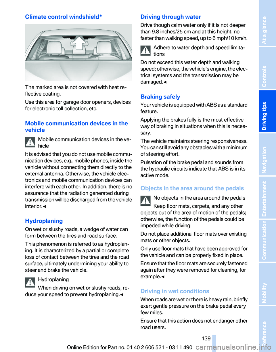 BMW 650I XDRIVE CONVERTIBLE 2012  Owners Manual Climate control windshield*
The marked area is not covered with heat re‐
flective coating.
Use this area for garage door openers, devices
for electronic toll collection, etc.
Mobile communication de